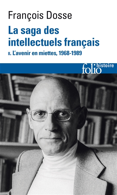 La saga des intellectuels français : 1944-1989 T.02 - L'avenir en miettes, 1968-1989 | Dosse, François (Auteur)