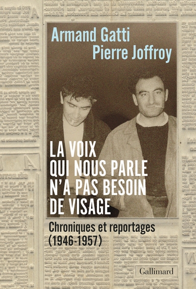 Voix qui nous parle n'a pas besoin de visage (La) : chroniques et reportages (1946-1957) | Joffroy, Pierre (Auteur) | Gatti, Armand (Auteur)