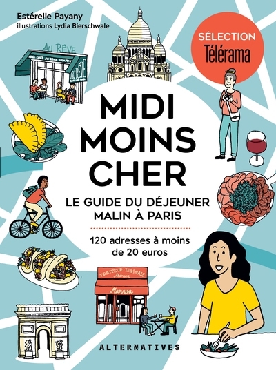Midi moins cher : le guide du déjeuner malin à Paris : 120 adresses à moins de 20 euros | Payany, Estérelle (Auteur) | Bierschwale, Oya Lydia (Illustrateur)