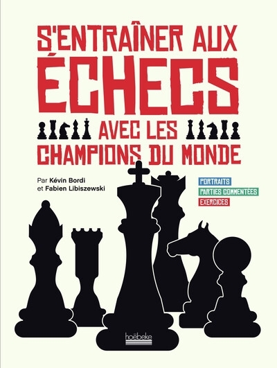 S'entraîner aux échecs avec les champions du monde : portraits, parties commentées, exercices | Bordi, Kévin (Auteur) | Libiszewski, Fabien (Auteur)