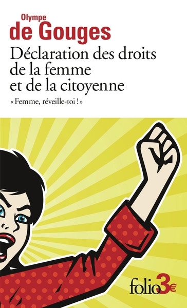 Femme, réveille-toi ! : déclaration des droits de la femme et de la citoyenne : et autres écrits | Gouges, Olympe de (Auteur)