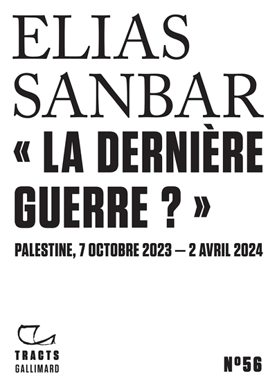 dernière guerre? (La) : Palestine, 7 octobre 2023-2 avril 2024  | Sanbar, Elias