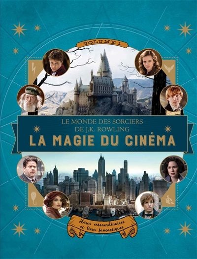 Le monde des sorciers de J. K. Rowling T.01 - La Magie du Cinéma T.01 - Héros Extraordinaires et Lieux Fantastiques | Revenson, Jody