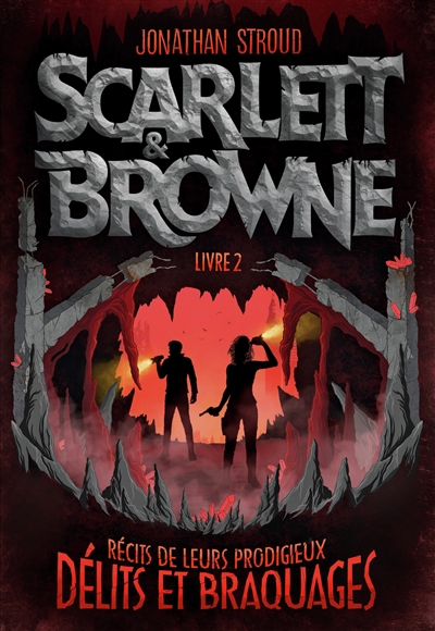 Scarlett & Browne T.02 - Récits de leurs prodigieux délits et braquages | Stroud, Jonathan