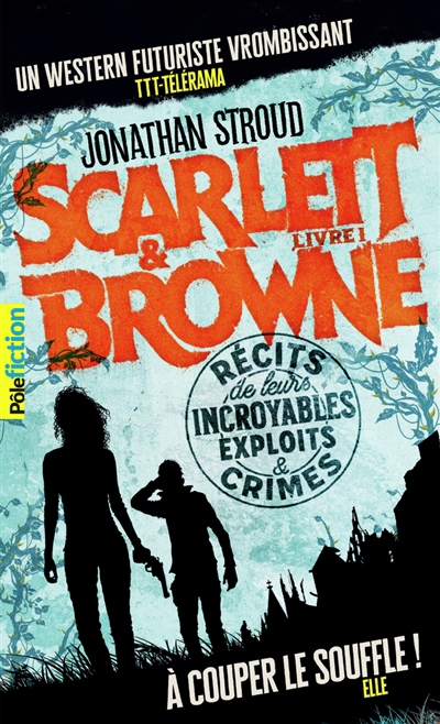 Scarlett & Browne T.01 - Récits de leurs incroyables exploits & crimes | Stroud, Jonathan
