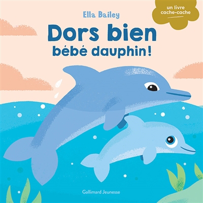 Dors bien bébé dauphin ! | Bailey, Ella (Illustrateur)