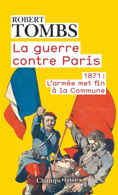 Guerre contre Paris (La) : 1871 : l'armée met fin à la Commune | Tombs, Robert