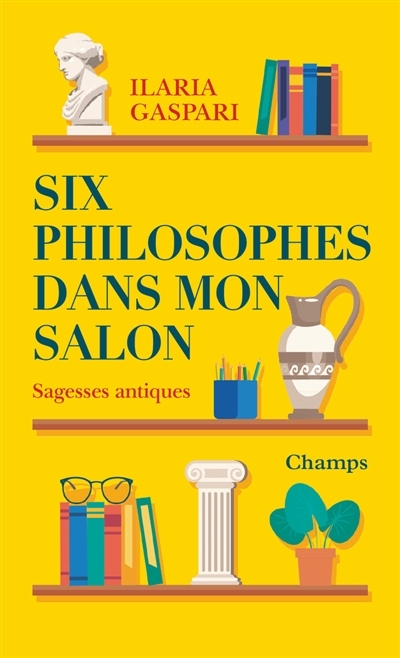 Six philosophes dans mon salon : sagesses antiques | Gaspari, Ilaria