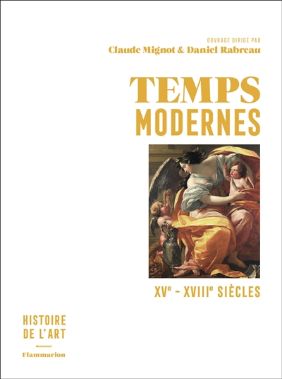 Histoire de l'art T.03- Temps modernes : XVe-XVIIIe siècles | Mignot, Claude