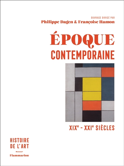 Histoire de l'art T.04- Epoque contemporaine : XIXe-XXIe siècles | Dagen, Philippe