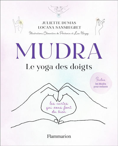 Mudra, le yoga des doigts : les cartes qui vous font du bien | Dumas, Juliette (Auteur) | Sansregret, Locana (Auteur) | Du Pontavice, Clémentine (Illustrateur) | Herzog, Lise (Illustrateur)