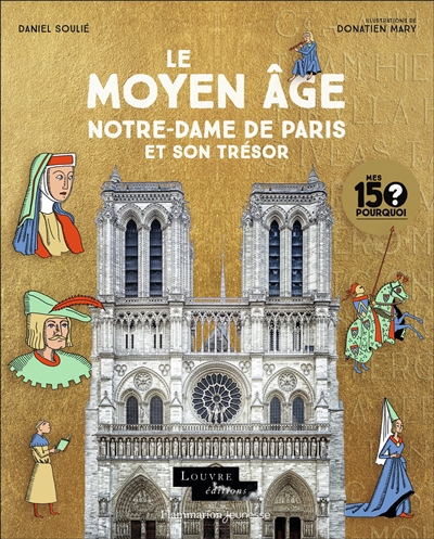 Moyen Age : Notre-Dame de Paris et son trésor (Le) | Soulié, Daniel (Auteur) | Mary, Donatien (Illustrateur)