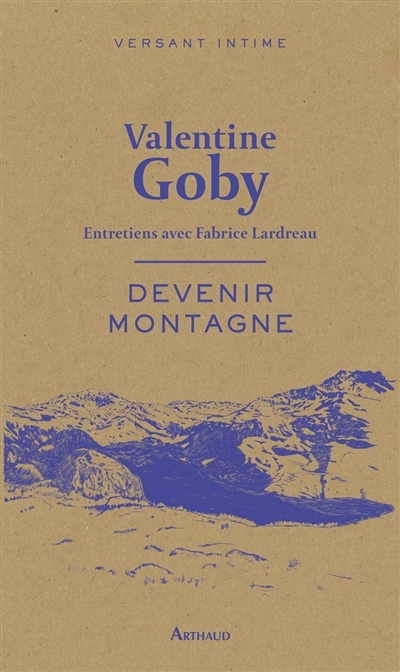Devenir montagne : entretiens avec Fabrice Lardreau | Goby, Valentine