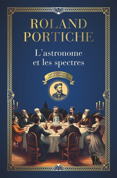 Les enquêtes de Camille Flammarion T.01 - L'astronome et les spectres | Portiche, Roland (Auteur)
