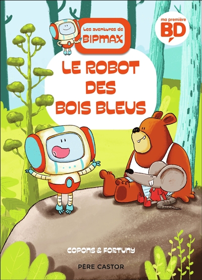 Les aventures de Bipmax T.01 - Le robot des Bois Bleus  | Copons, Jaume (Auteur) | Fortuny, Liliana (Illustrateur)