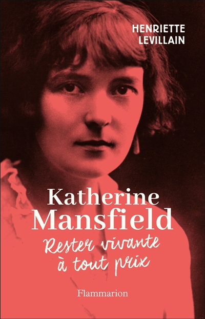 Katherine Mansfield : rester vivante à tout prix | Levillain, Henriette (Auteur)