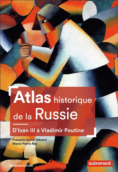 Atlas historique de la Russie : d'Ivan III à Vladimir Poutine | Nérard, François-Xavier (Auteur) | Rey, Marie-Pierre (Auteur)