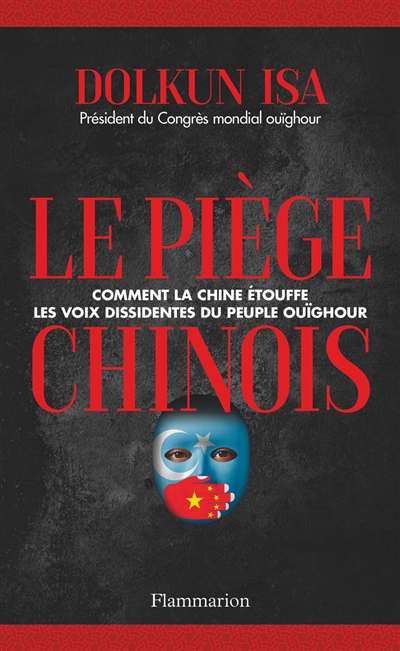 Piège chinois : comment la Chine étouffe les voix dissidentes du peuple ouïghour : témoignage (Le) | Isa, Dolkun (Auteur)