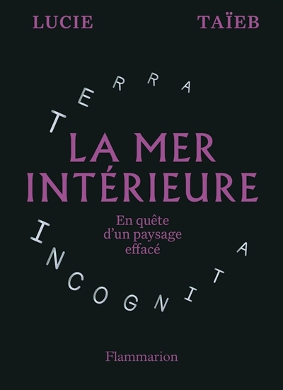 Mer intérieure : en quête d'un paysage effacé (La) | Taïeb, Lucie (Auteur)