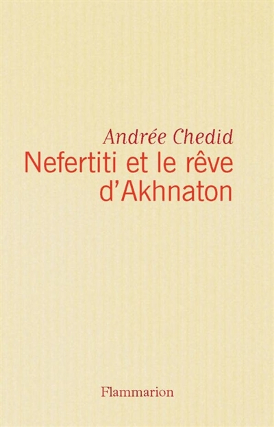Nefertiti et le rêve d'Akhenaton | Chedid, Andrée