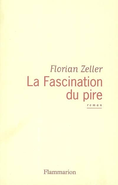 Fascination du pire (La) | Zeller, Florian