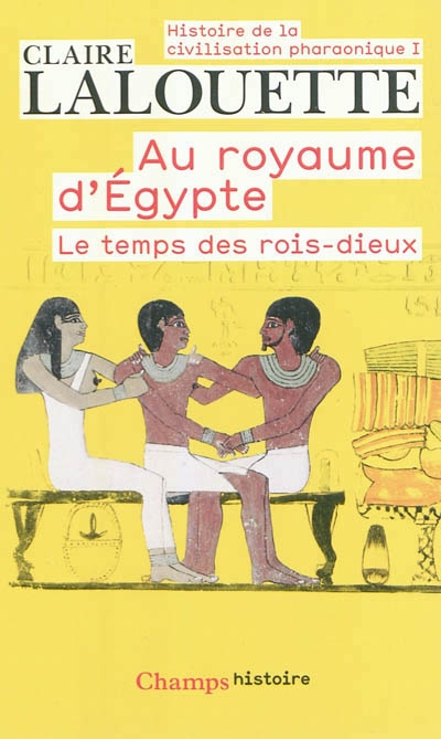 Histoire de la civilisation pharaonique T.01 - Au royaume d'Egypte | Lalouette, Claire
