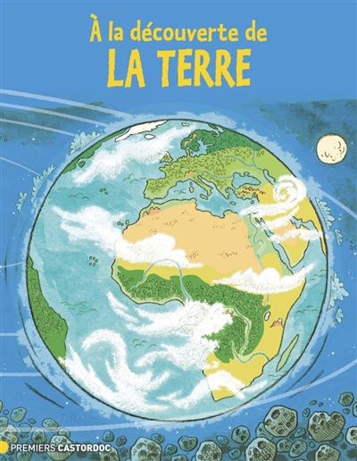 A la découverte de la Terre | Lebouteiller, Emeline (Auteur) | Beaucousin, Pierre (Illustrateur)