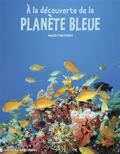 A la découverte de la planète bleue | Fontenoy, Maud