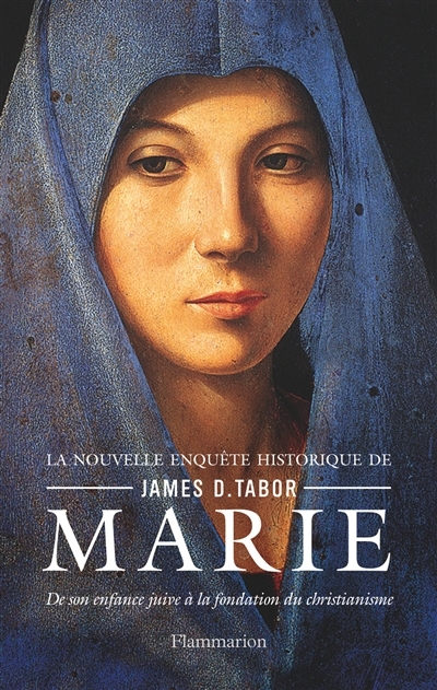 Marie : De son enfance juive à la fondation du christianisme | Tabor, James