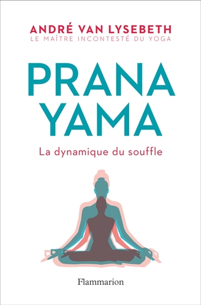 Pranayama : La dynamique du souffle | Van Lysebeth, André
