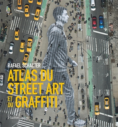 Atlas du street art et du graffiti | Schacter, Rafael