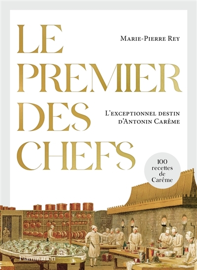 premier des chefs (Le) : l'exceptionnel destin d'Antonin Carême | Rey, Marie-Pierre