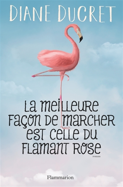 meilleure façon de marcher est celle du flamant rose (La) | Ducret, Diane