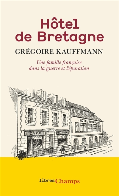 Hôtel de Bretagne : une famille française dans la guerre et l'épuration | Kauffmann, Grégoire