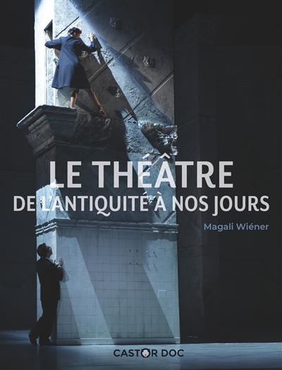 Théâtre : de l'Antiquité à nos jours (Le) | Wiéner, Magali