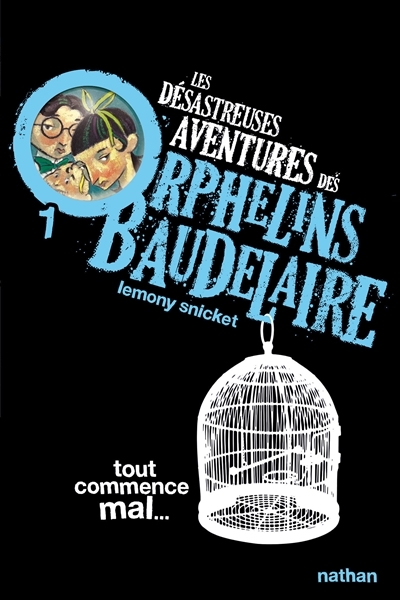 Les désastreuses aventures des orphelins Baudelaire T.01 - Tout commence mal... | Snicket, Lemony