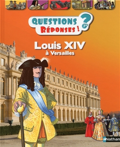 Questions ? Réponses ! - Louis XIV à Versailles | Billioud, Jean-Michel