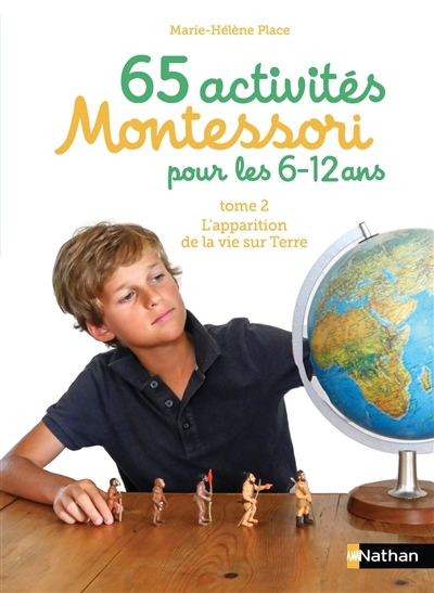 Montessori : 65 activités pour les 6-12 ans T.02 - L'apparition de la vie sur terre, les animaux et les végétaux | Place, Marie-Hélène