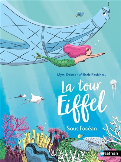 tour Eiffel sous l'océan (La) | Doinet, Mymi (Auteur) | Roubineau, Mélanie (Illustrateur)