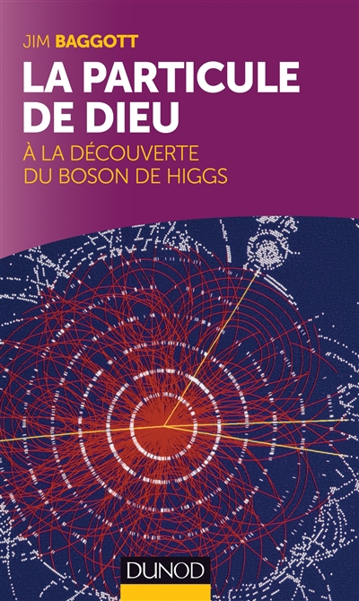 particule de Dieu : à la découverte du boson de Higgs (La) | Baggott, James Edward