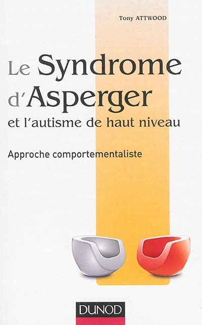 syndrome d'Asperger et l'autisme de haut niveau (Le) | Attwood, Tony