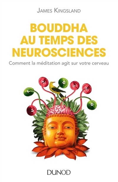 Bouddha au temps des neurosciences | Kingsland, James