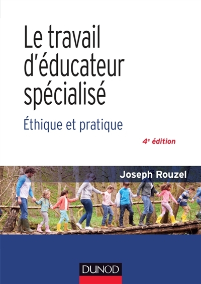 Le travail d'éducateur spécialisé : éthique et pratique 4e édition | Rouzel, Joseph
