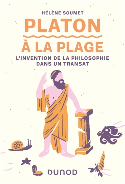 Platon à la plage : l'invention de la philosophie dans un transat | Soumet, Hélène