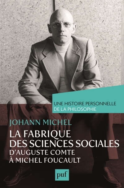La fabrique des sciences sociales, d'Auguste Comte à Michel Foucault | Michel, Johann