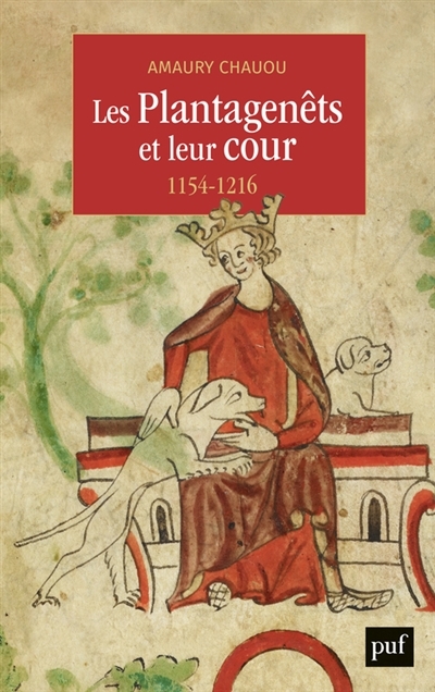 Les Plantagenêts et leur cour : 1154-1216 | Chauou, Amaury