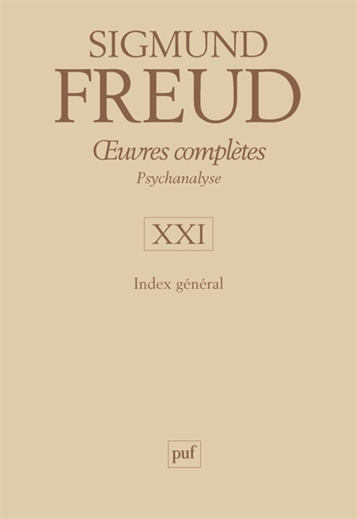 Oeuvres complètes : psychanalyse, tome 21. Index général | Freud, Sigmund (Auteur) | Robert, François (Auteur)