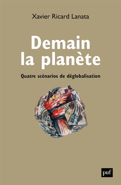 Demain la planète : quatre scénarios de déglobalisation | Ricard Lanata, Xavier