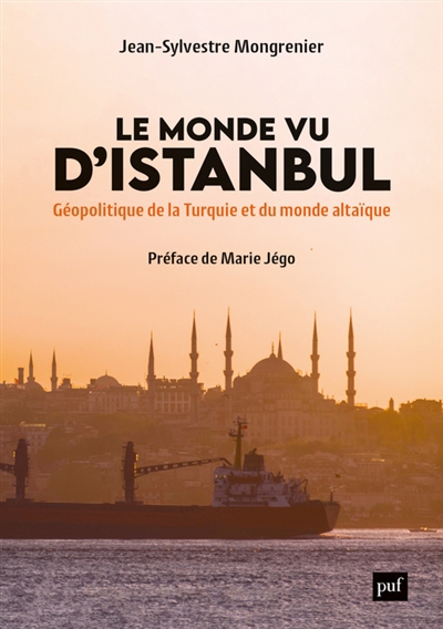Monde vu d'Istanbul : géopolitique de la Turquie et du monde altaïque (Le) | Mongrenier, Jean-Sylvestre