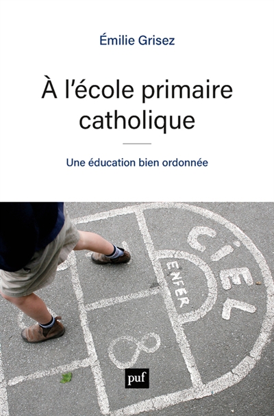 A l'école primaire catholique : une éducation bien ordonnée | Grisez, Emilie (Auteur)